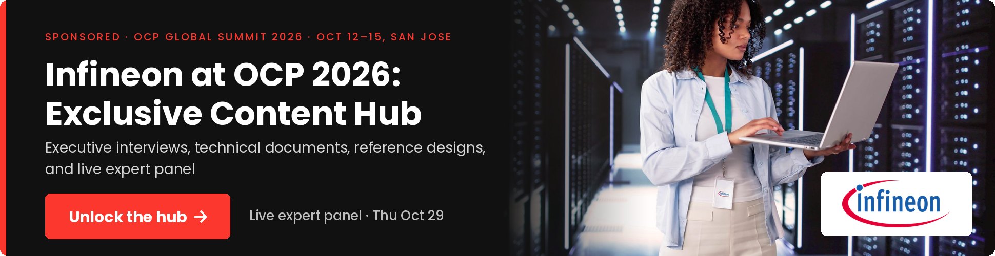 Sponsored: Infineon at OCP 2026: Exclusive Content Hub. Executive interviews, technical documents, reference designs, and live expert panel. Unlock the hub.
